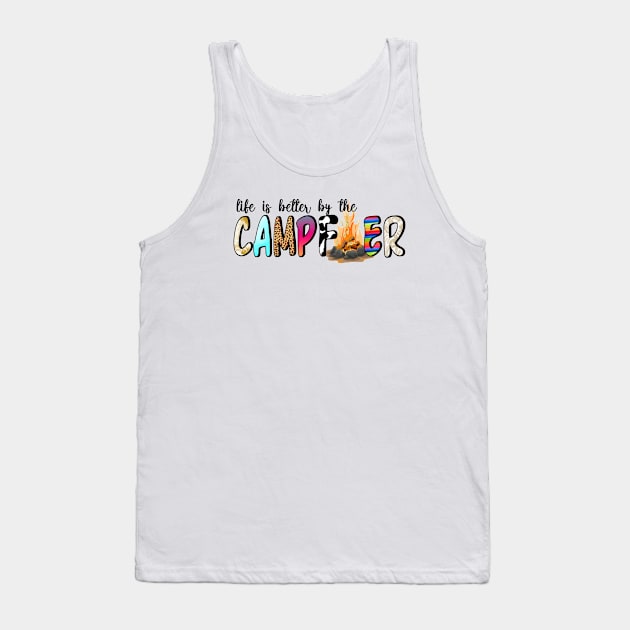 Life Is Better By The Campfire Tank Top by busines_night